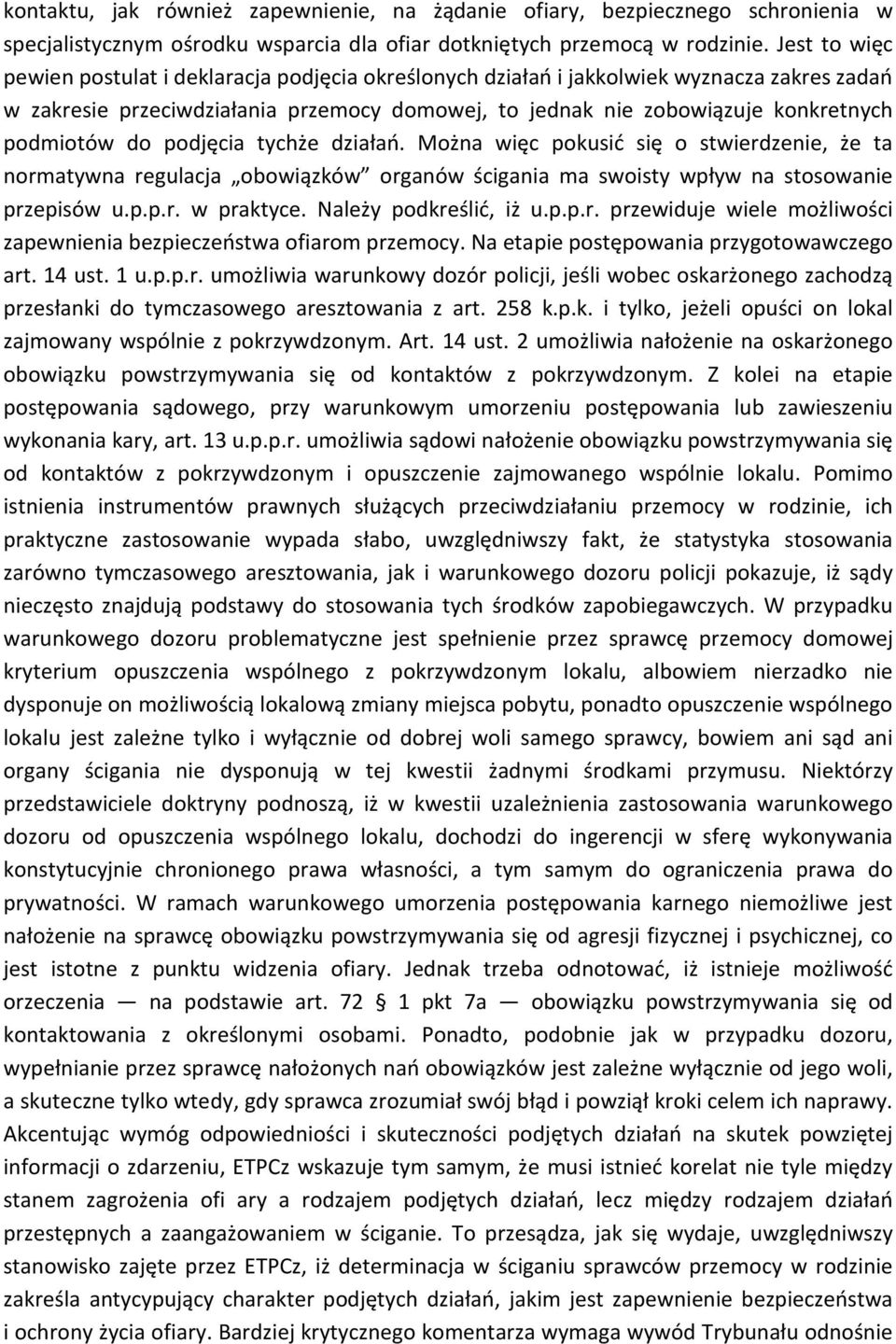 do podjęcia tychże działań. Można więc pokusić się o stwierdzenie, że ta normatywna regulacja obowiązków organów ścigania ma swoisty wpływ na stosowanie przepisów u.p.p.r. w praktyce.