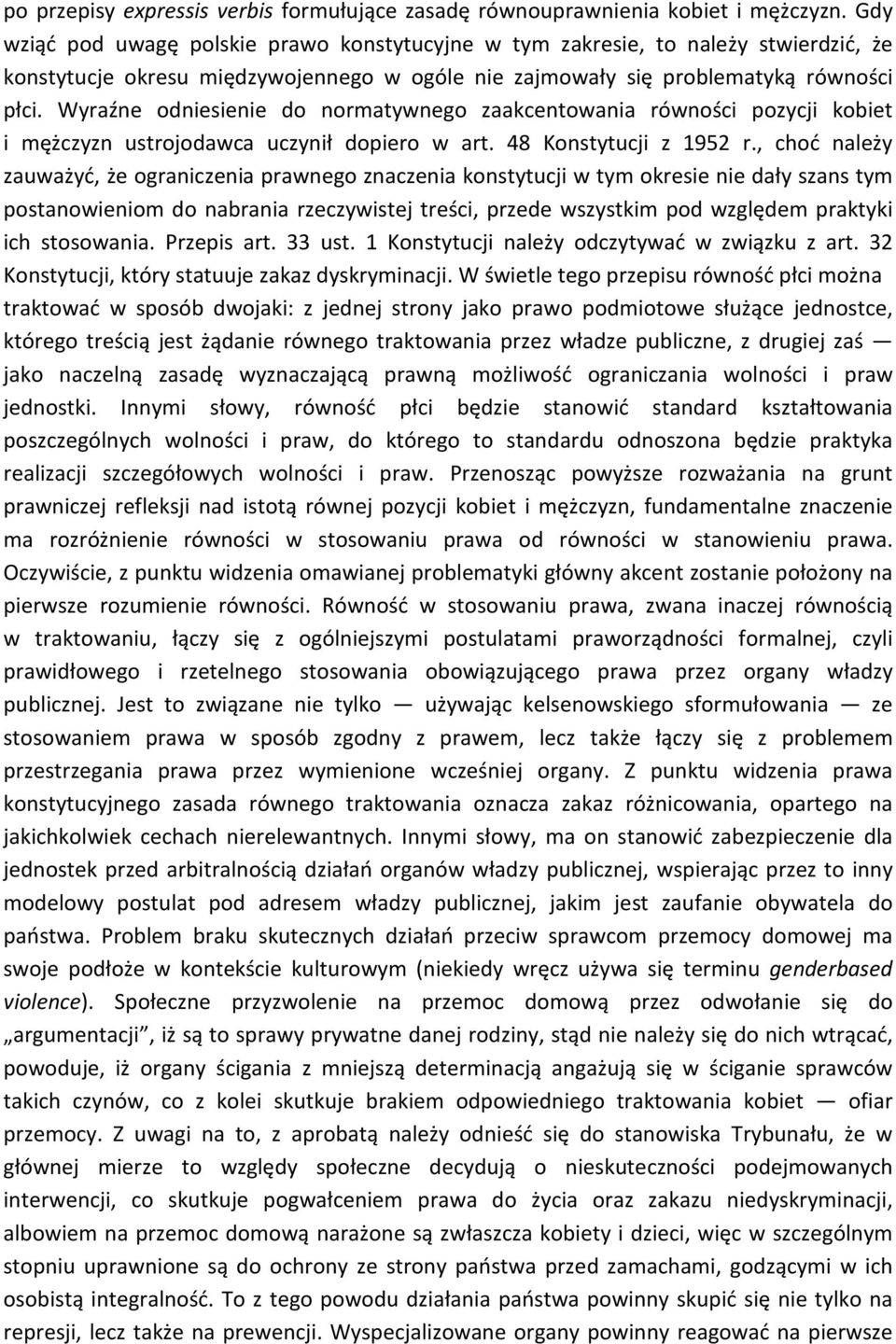 Wyraźne odniesienie do normatywnego zaakcentowania równości pozycji kobiet i mężczyzn ustrojodawca uczynił dopiero w art. 48 Konstytucji z 1952 r.