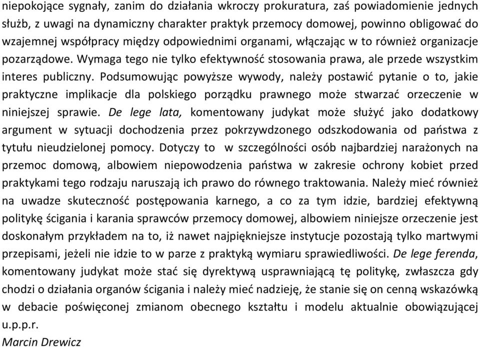 Podsumowując powyższe wywody, należy postawić pytanie o to, jakie praktyczne implikacje dla polskiego porządku prawnego może stwarzać orzeczenie w niniejszej sprawie.