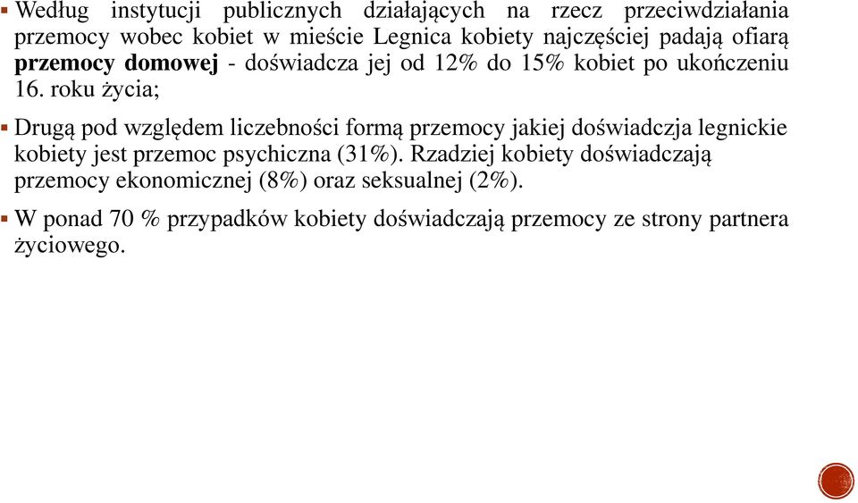 roku życia; Drugą pod względem liczebności formą przemocy jakiej doświadczja legnickie kobiety jest przemoc psychiczna (31%).