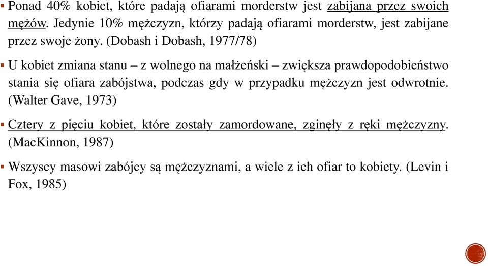 (Dobash i Dobash, 1977/78) U kobiet zmiana stanu z wolnego na małżeński zwiększa prawdopodobieństwo stania się ofiara zabójstwa, podczas