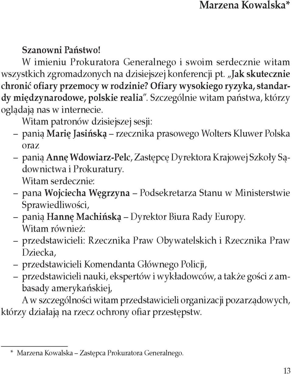 Witam patronów dzisiejszej sesji: panią Marię Jasińską rzecznika prasowego Wolters Kluwer Polska oraz panią Annę Wdowiarz Pelc, Zastępcę Dyrektora Krajowej Szkoły Sądownictwa i Prokuratury.