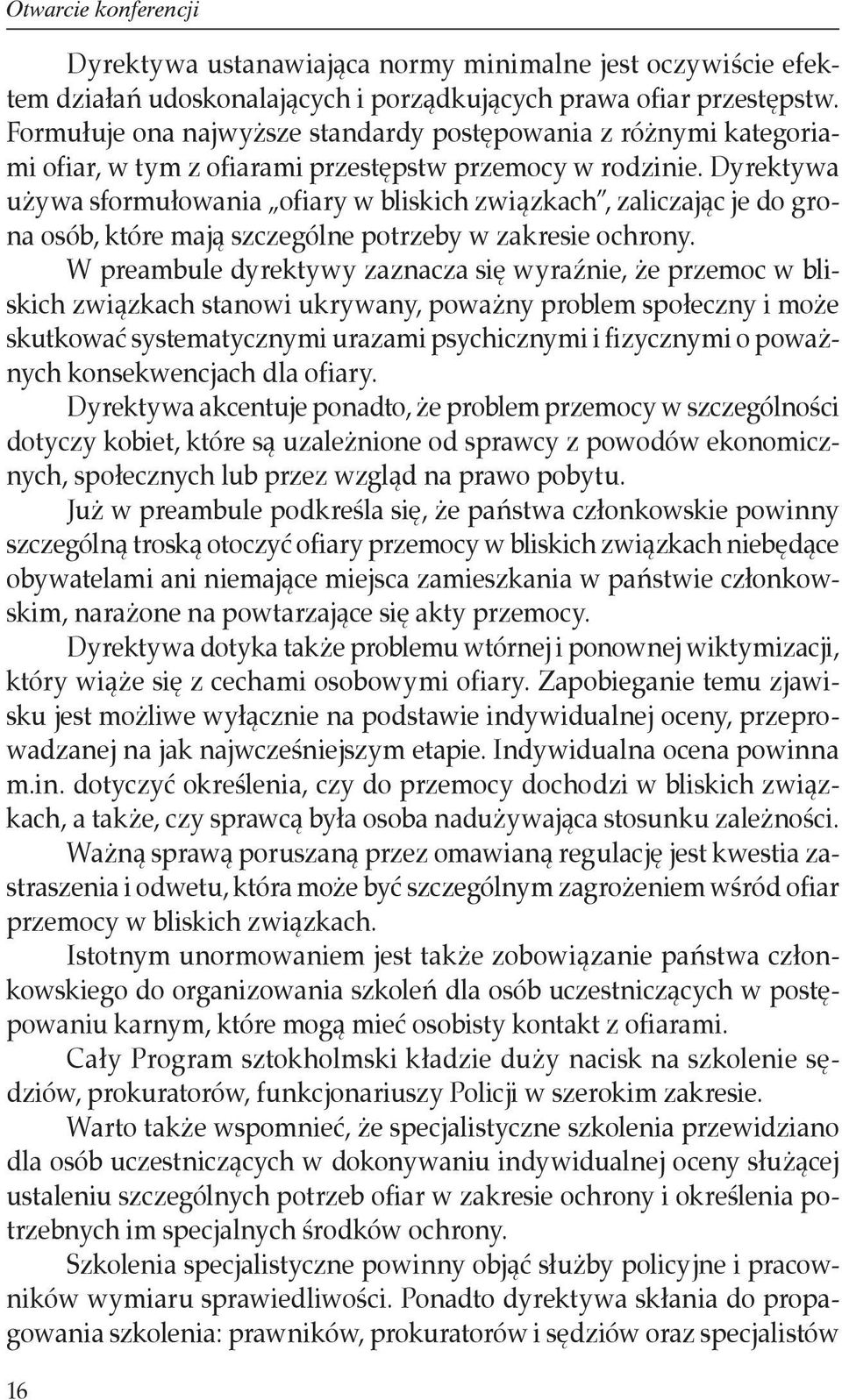 Dyrektywa używa sformułowania ofiary w bliskich związkach, zaliczając je do grona osób, które mają szczególne potrzeby w zakresie ochrony.