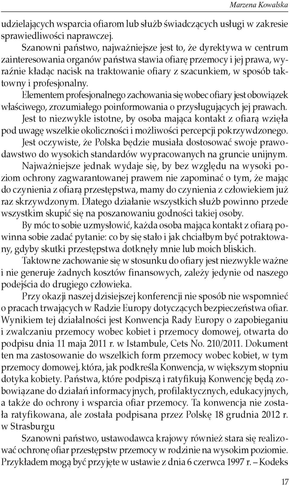 taktowny i profesjonalny. Elementem profesjonalnego zachowania się wobec ofiary jest obowiązek właściwego, zrozumiałego poinformowania o przysługujących jej prawach.