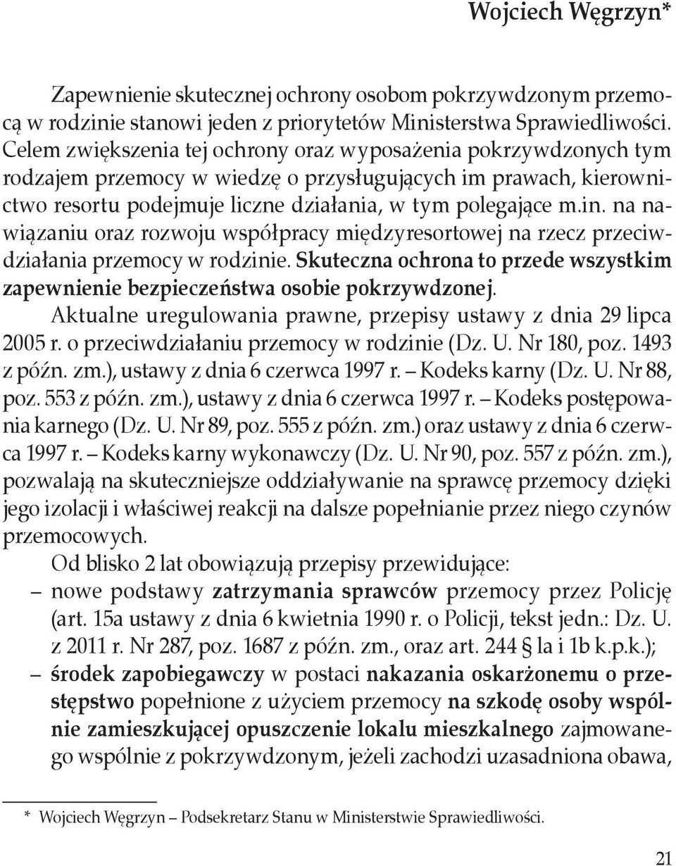 na nawiązaniu oraz rozwoju współpracy międzyresortowej na rzecz przeciwdziałania przemocy w rodzinie. Skuteczna ochrona to przede wszystkim zapewnienie bezpieczeństwa osobie pokrzywdzonej.