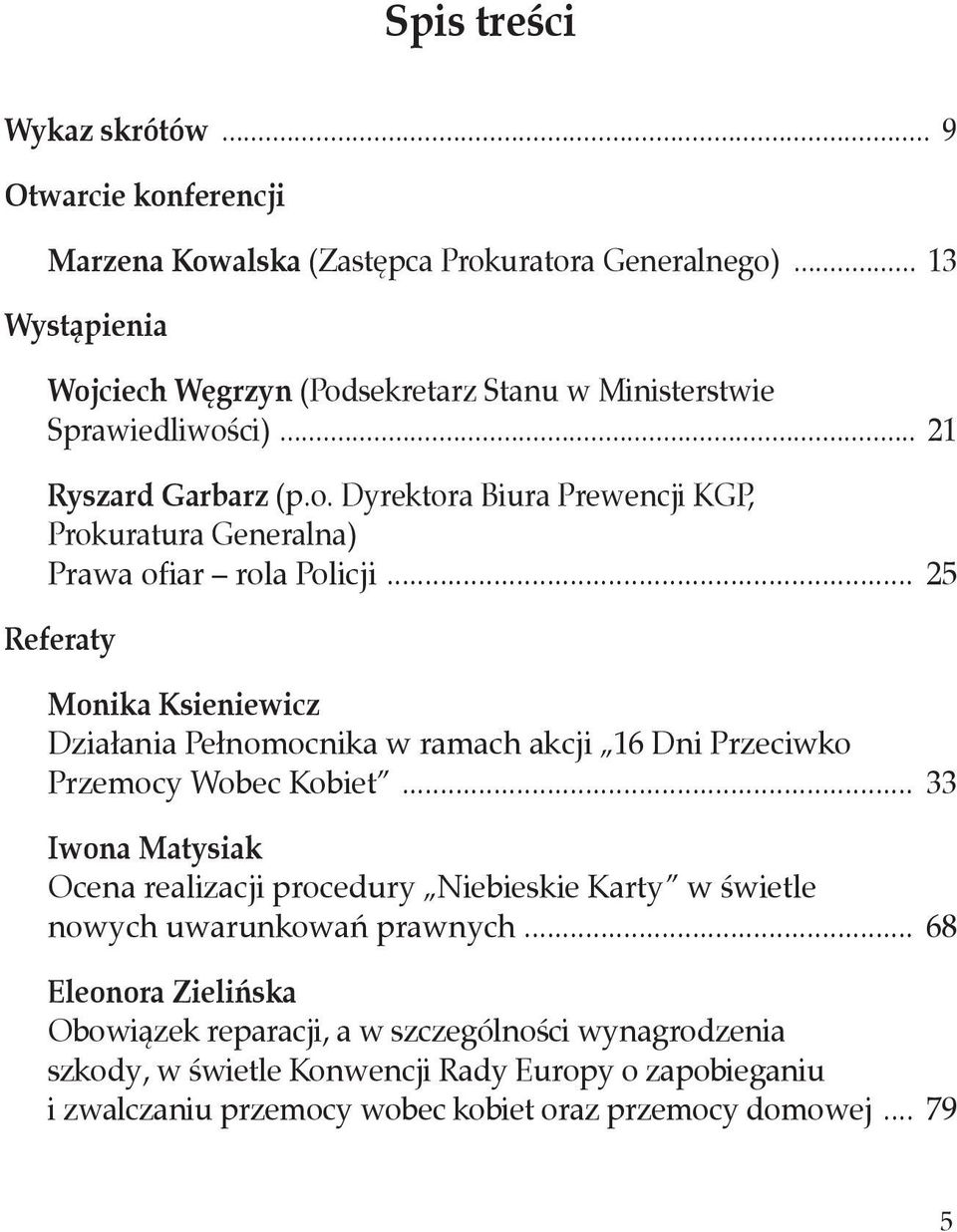 .. 25 Referaty Monika Ksieniewicz Działania Pełnomocnika w ramach akcji 16 Dni Przeciwko Przemocy Wobec Kobiet.