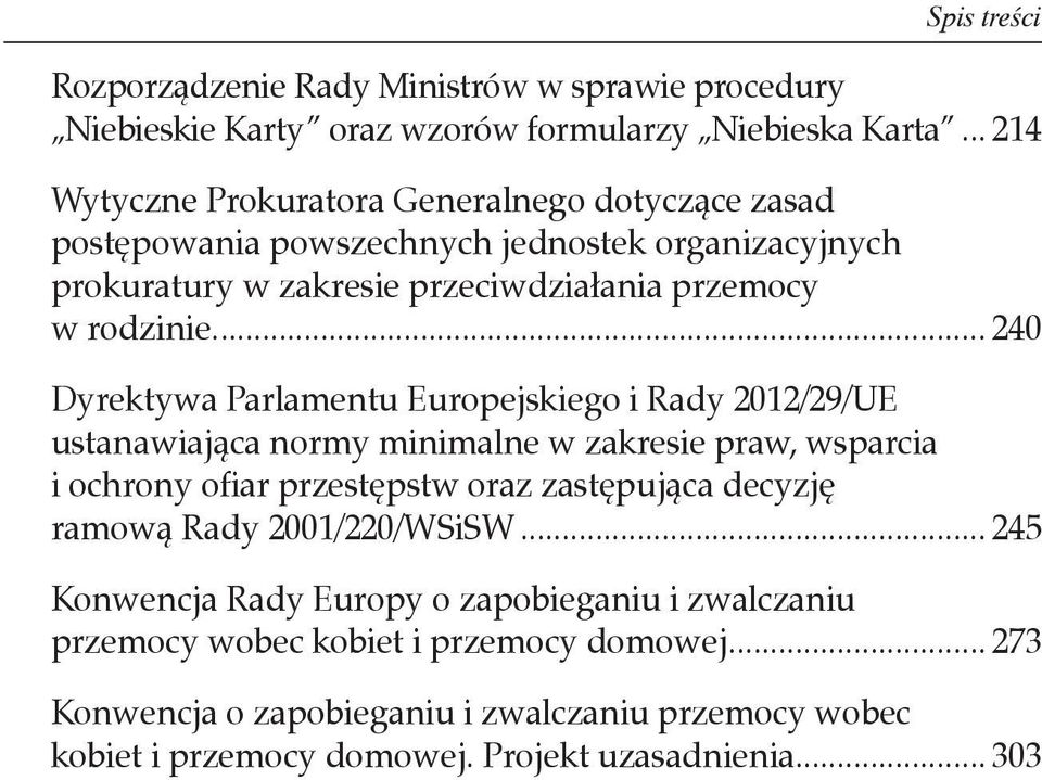 .. 240 Dyrektywa Parlamentu Europejskiego i Rady 2012/29/UE ustanawiająca normy minimalne w zakresie praw, wsparcia i ochrony ofiar przestępstw oraz zastępująca decyzję