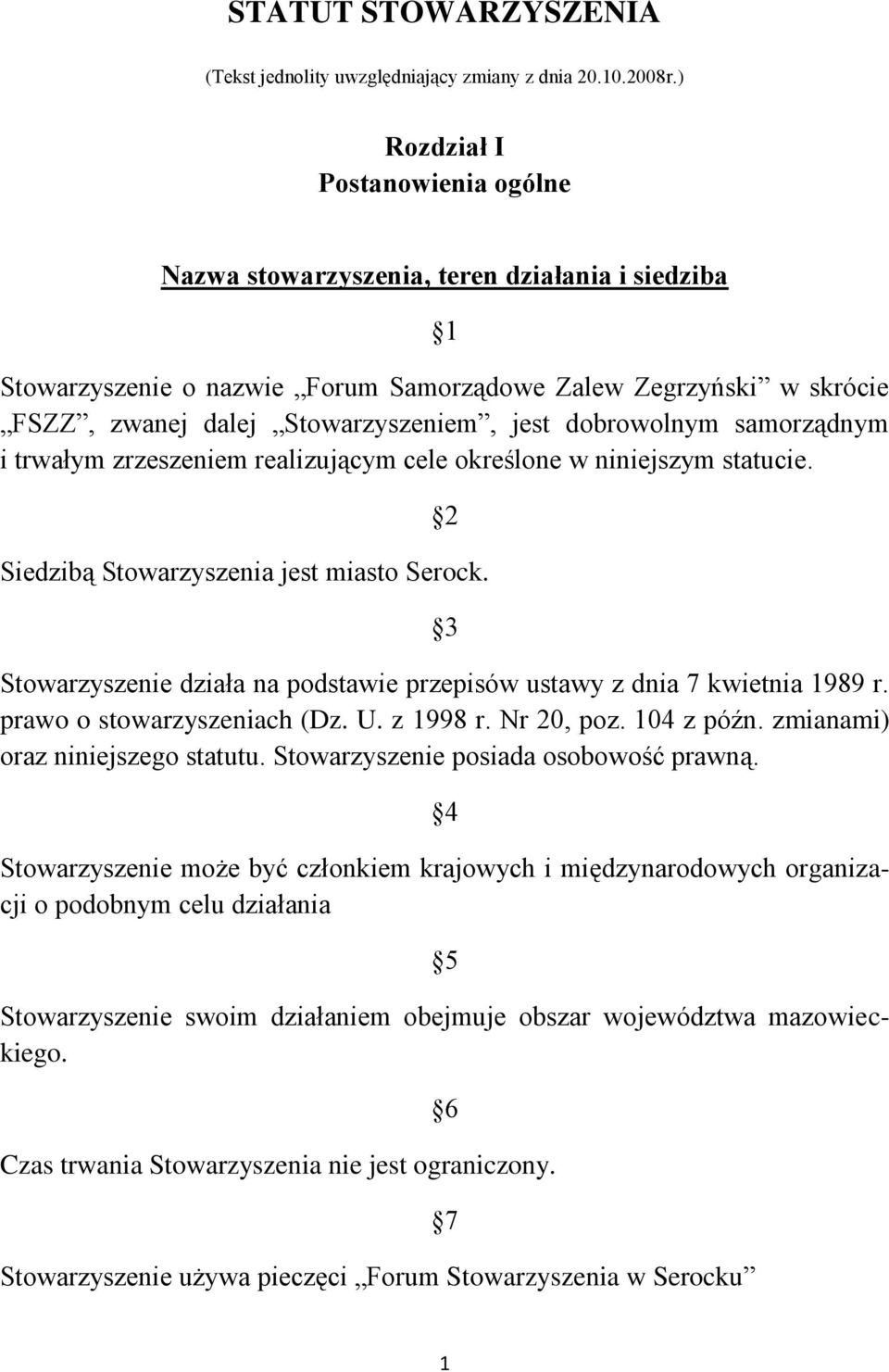 dobrowolnym samorządnym i trwałym zrzeszeniem realizującym cele określone w niniejszym statucie. 2 Siedzibą Stowarzyszenia jest miasto Serock.