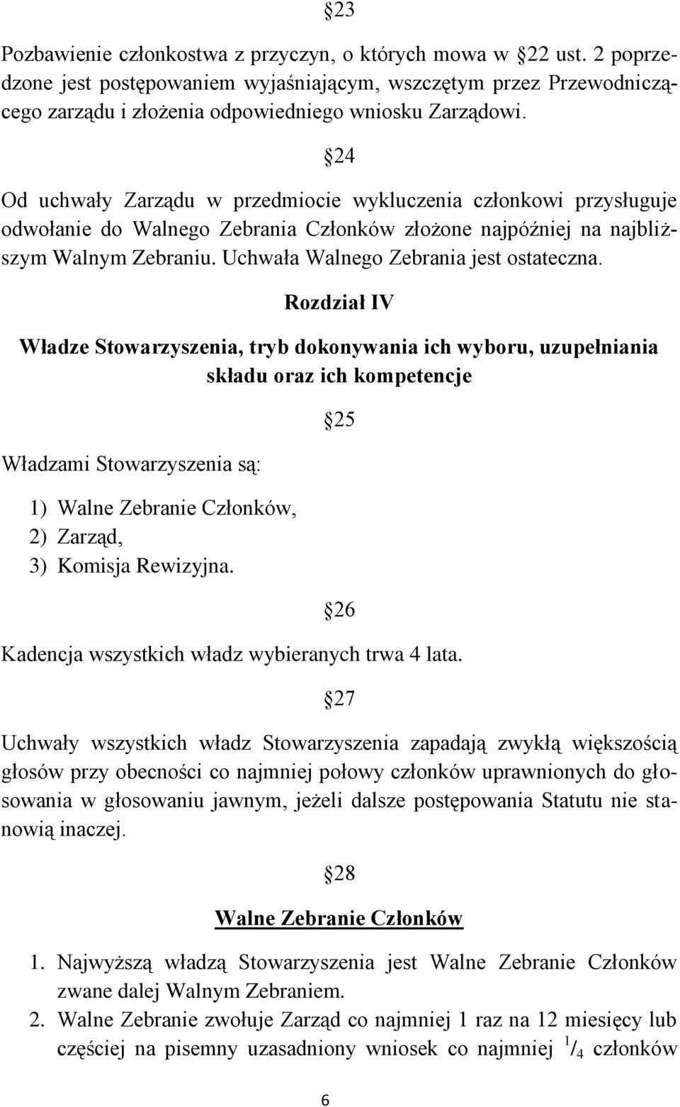 Uchwała Walnego Zebrania jest ostateczna.