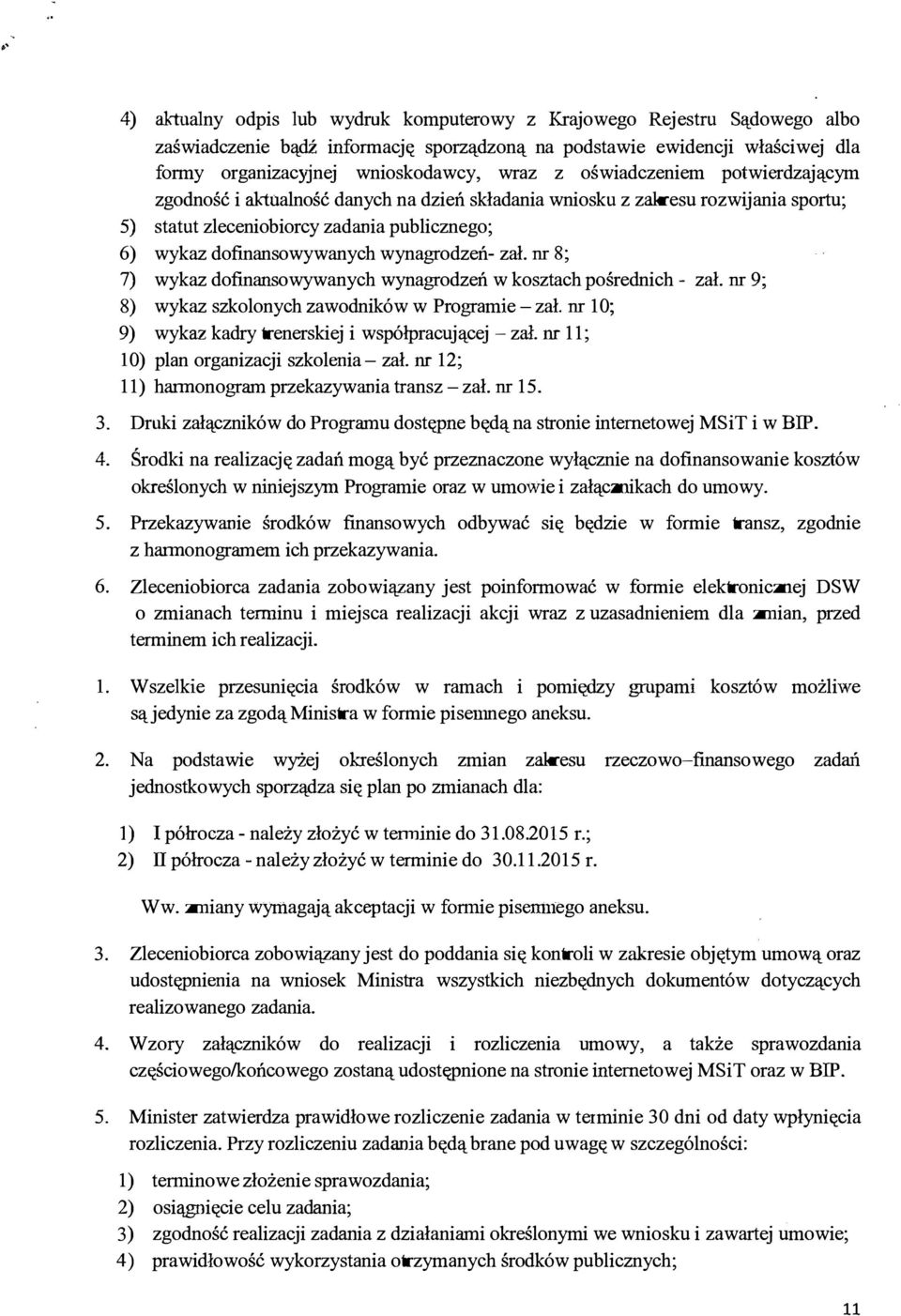 wynagrodzeń- zał. nr 8; 7) wykaz dofinansowywanych wynagrodzeń w kosztach pośrednich - zał. nr 9; 8) wykaz szkolonych zawodników w Programie - zał.