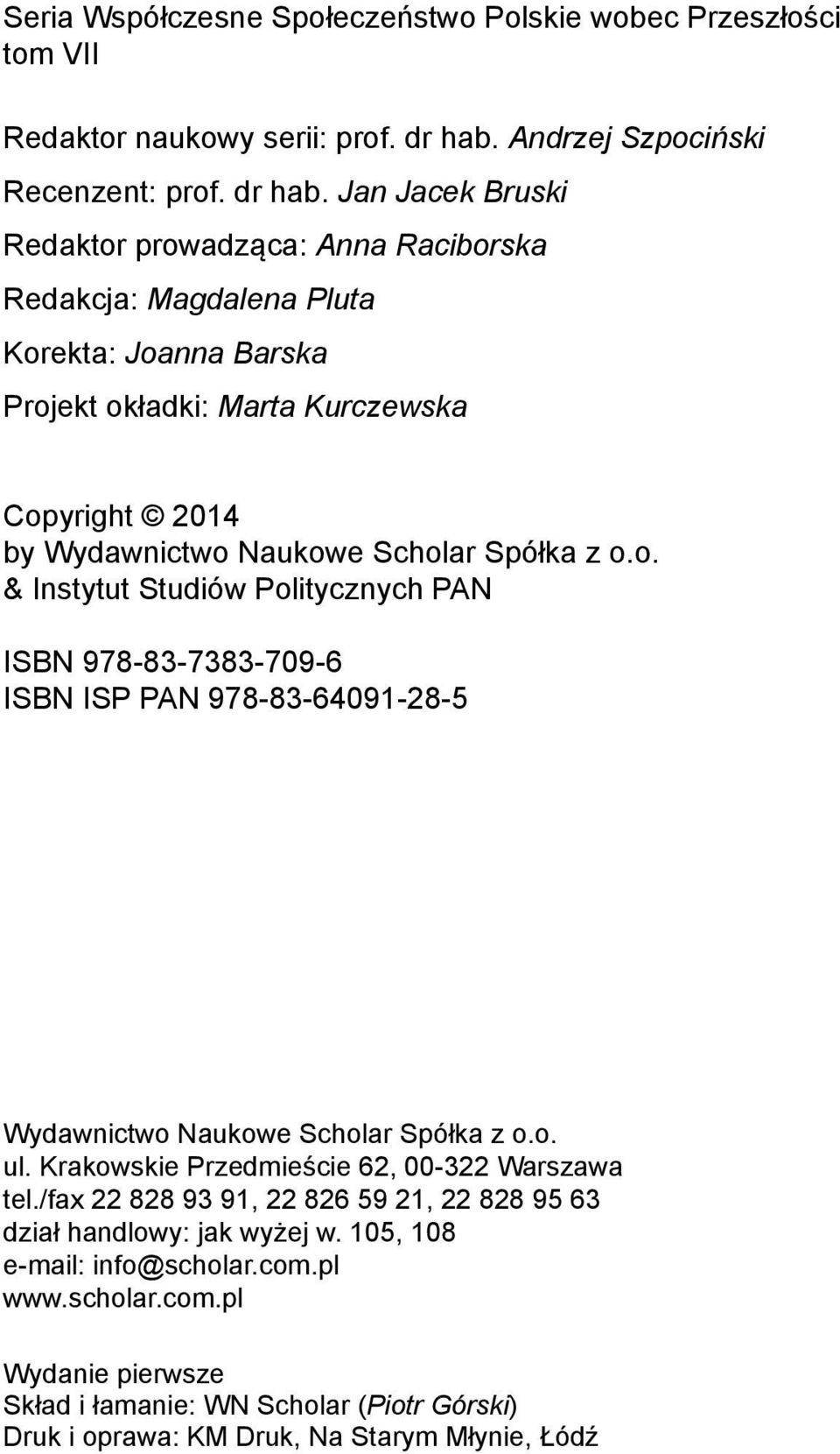 Jan Jacek Bruski Redaktor prowadząca: Anna Raciborska Redakcja: Magdalena Pluta Korekta: Joanna Barska Projekt okładki: Marta Kurczewska Copyright 2014 by Wydawnictwo Naukowe Scholar Spółka z