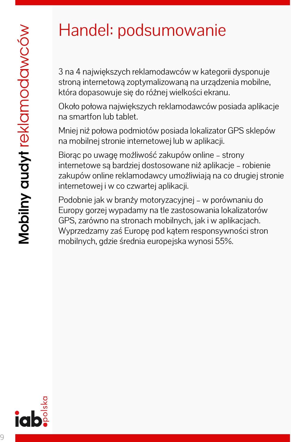 Biorąc po uwagę możliwość zakupów online strony internetowe są bardziej dostosowane niż aplikacje robienie zakupów online reklamodawcy umożliwiają na co drugiej stronie internetowej i w co czwartej