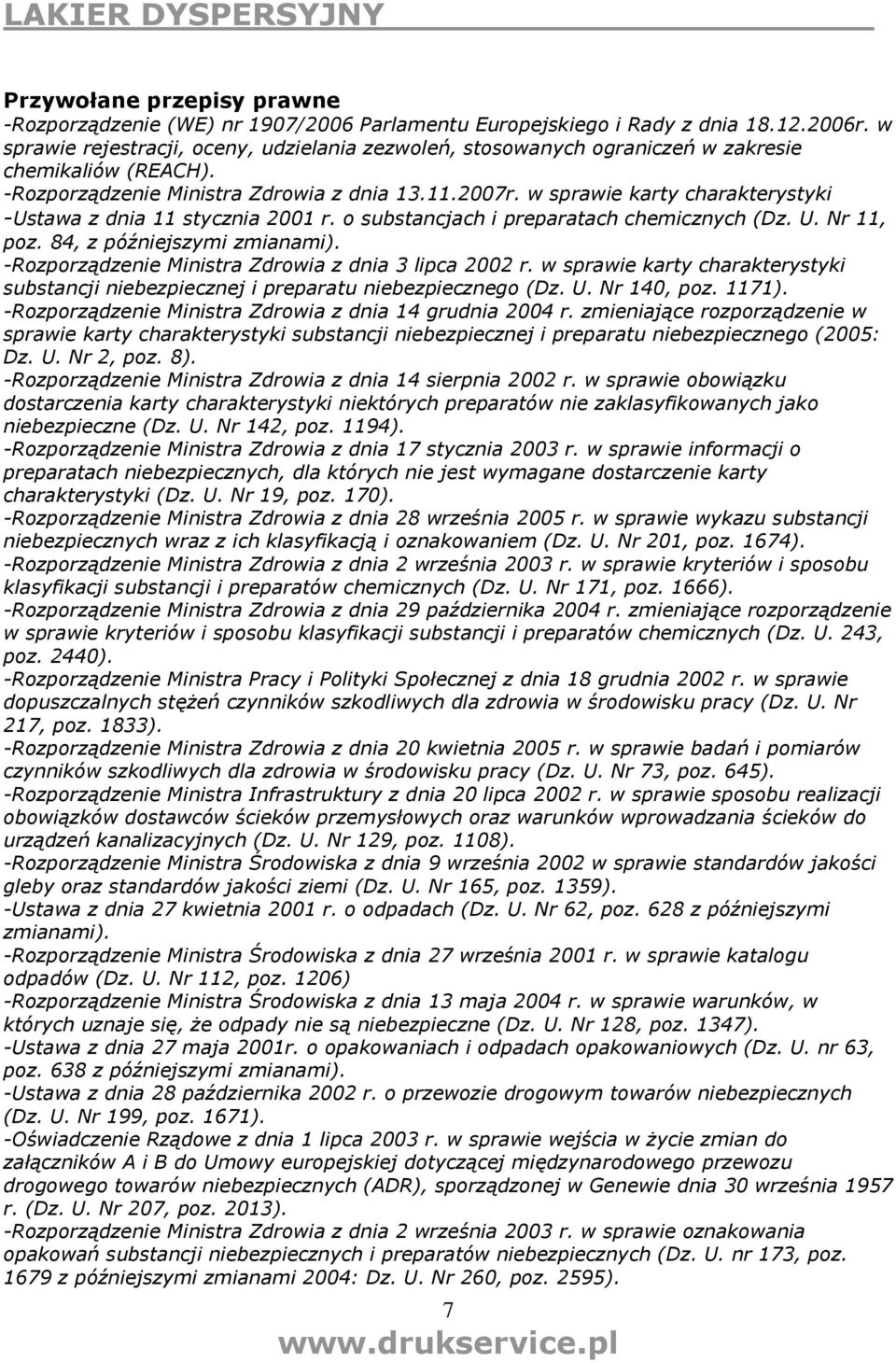 w sprawie karty charakterystyki -Ustawa z dnia 11 stycznia 2001 r. o substancjach i preparatach chemicznych (Dz. U. Nr 11, poz. 84, z późniejszymi zmianami).