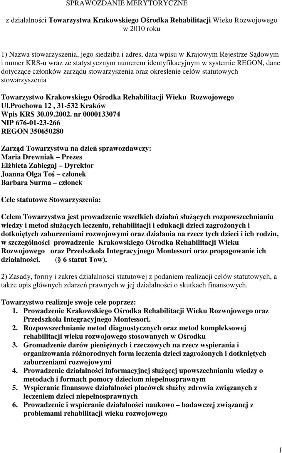 Krakowskiego Ośrodka Rehabilitacji Wieku Rozwojowego Ul.Prochowa 12, 31-532 Kraków Wpis KRS 30.09.2002.