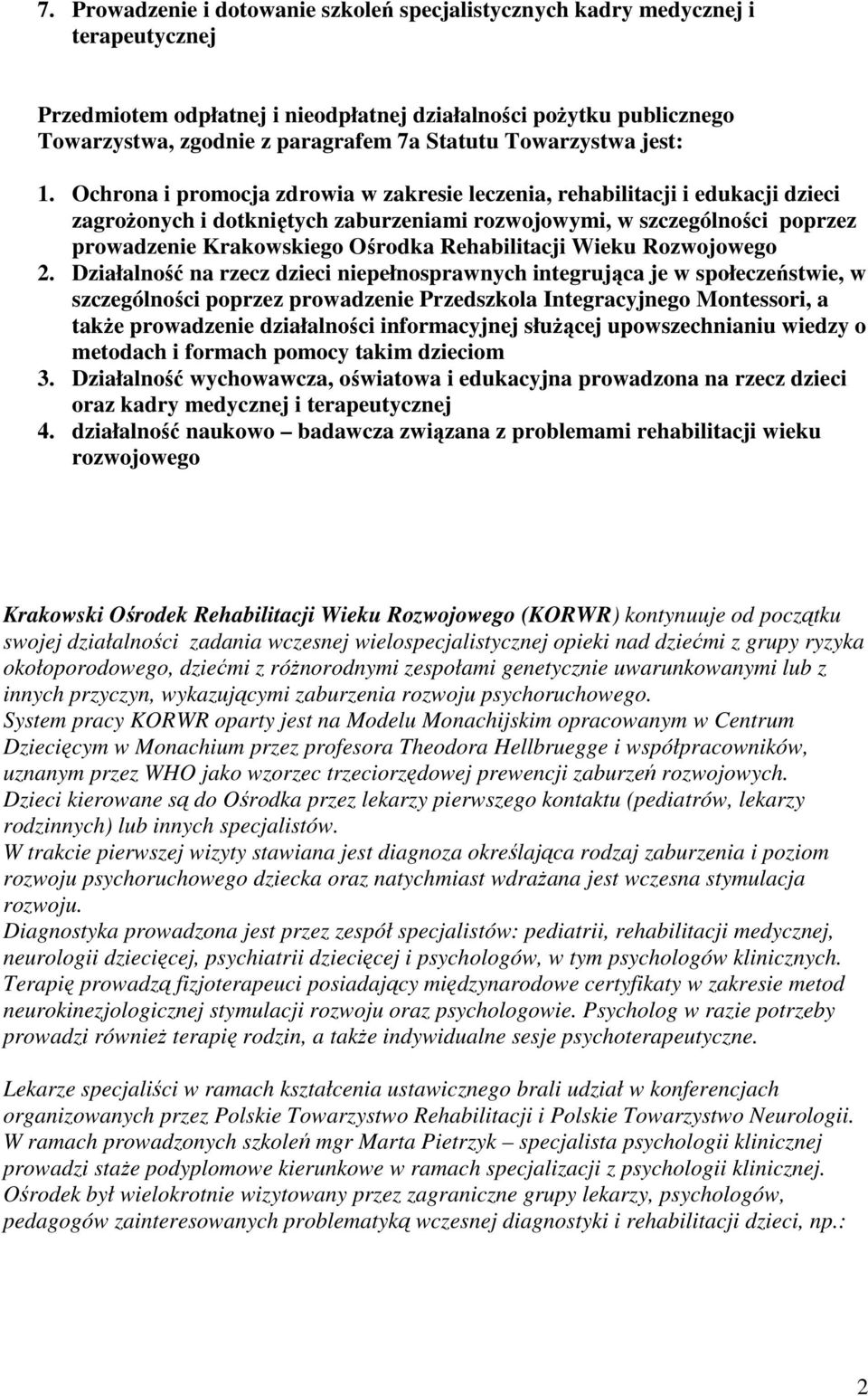 Ochrona i promocja zdrowia w zakresie leczenia, rehabilitacji i edukacji dzieci zagrożonych i dotkniętych zaburzeniami rozwojowymi, w szczególności poprzez prowadzenie Krakowskiego Ośrodka