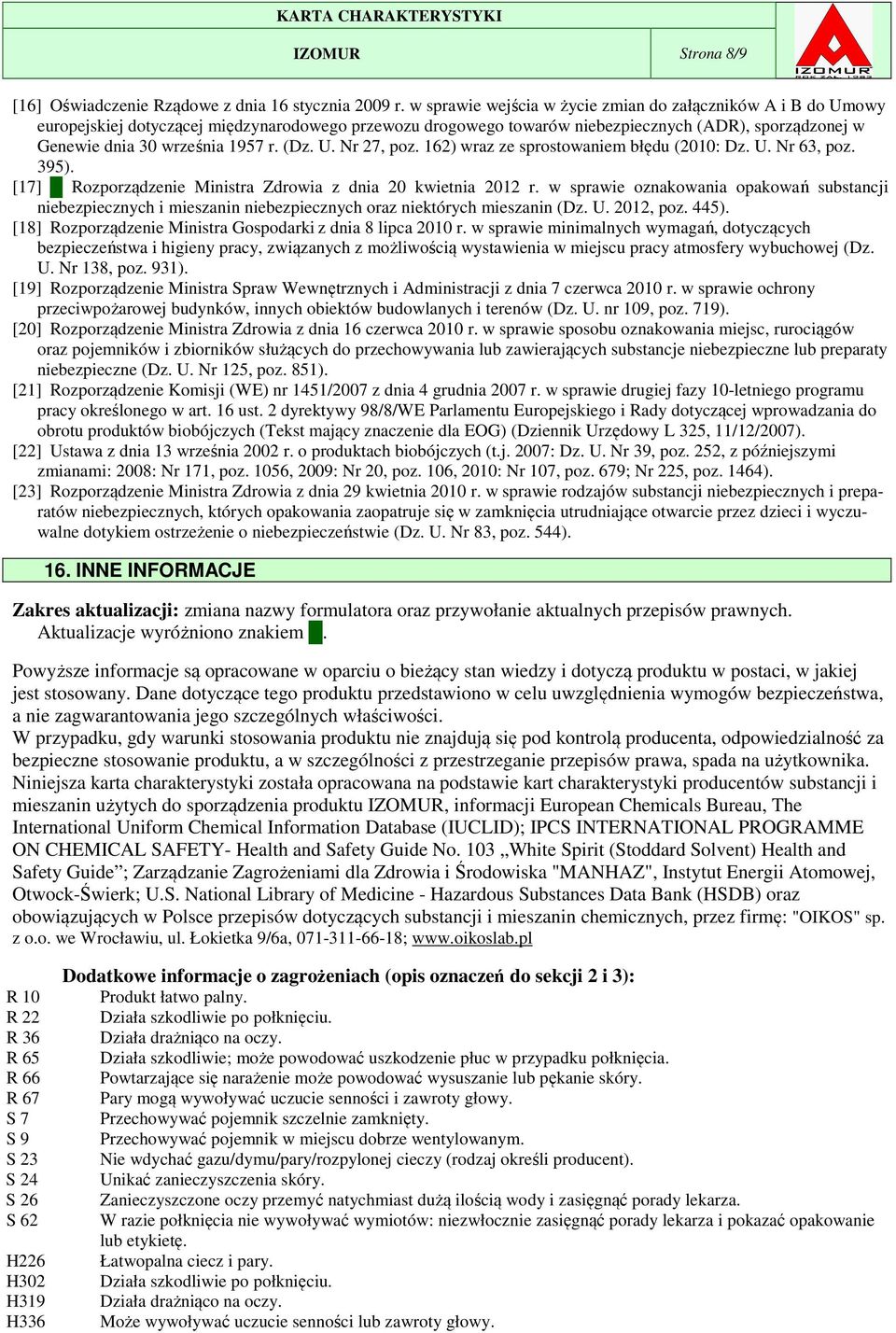 (Dz. U. Nr 27, poz. 162) wraz ze sprostowaniem błędu (2010: Dz. U. Nr 63, poz. 395). [17] Rozporządzenie Ministra Zdrowia z dnia 20 kwietnia 2012 r.