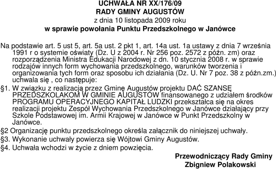 w sprawie rodzajów innych form wychowania przedszkolnego, warunków tworzenia i organizowania tych form oraz sposobu ich działania (Dz. U. Nr 7 poz. 38 z późn.zm.) uchwala się, co następuje: 1.