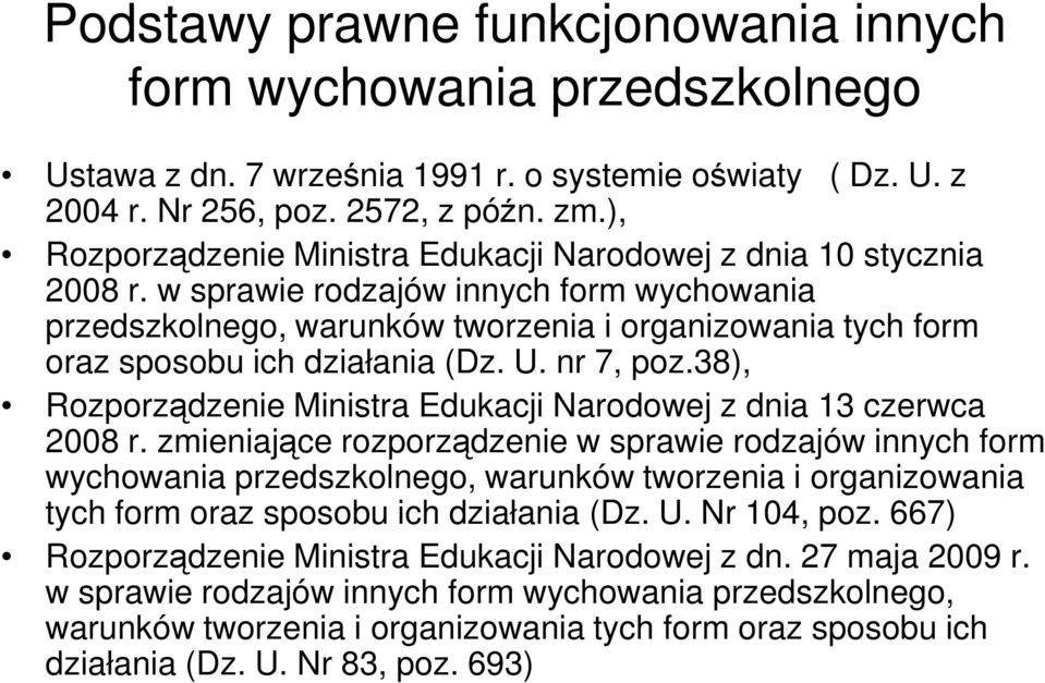 w sprawie rodzajów innych form wychowania przedszkolnego, warunków tworzenia i organizowania tych form oraz sposobu ich działania (Dz. U. nr 7, poz.