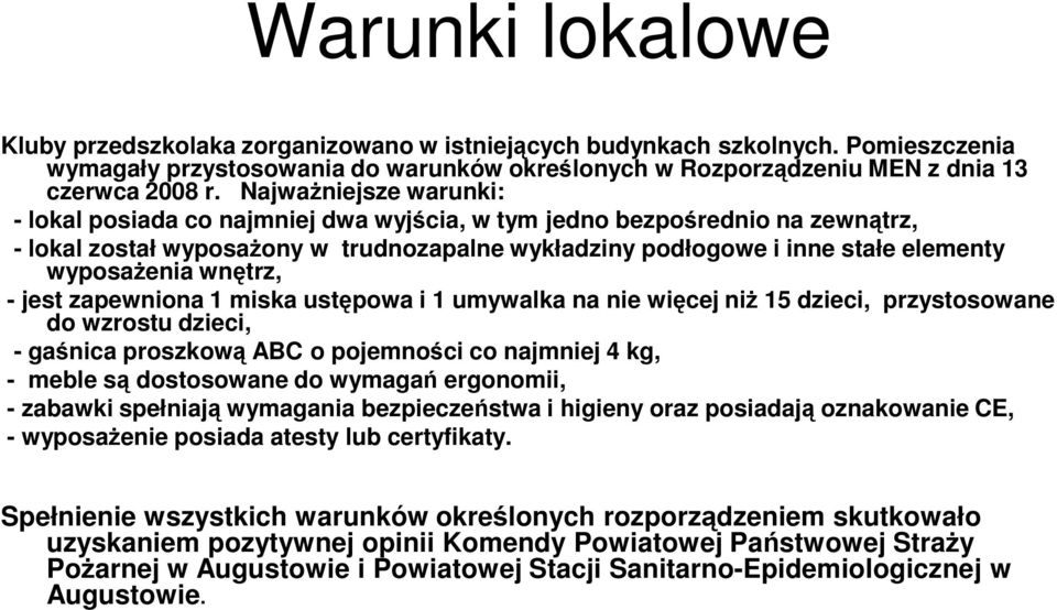 wnętrz, - jest zapewniona 1 miska ustępowa i 1 umywalka na nie więcej niŝ 15 dzieci, przystosowane do wzrostu dzieci, - gaśnica proszkową ABC o pojemności co najmniej 4 kg, - meble są dostosowane do