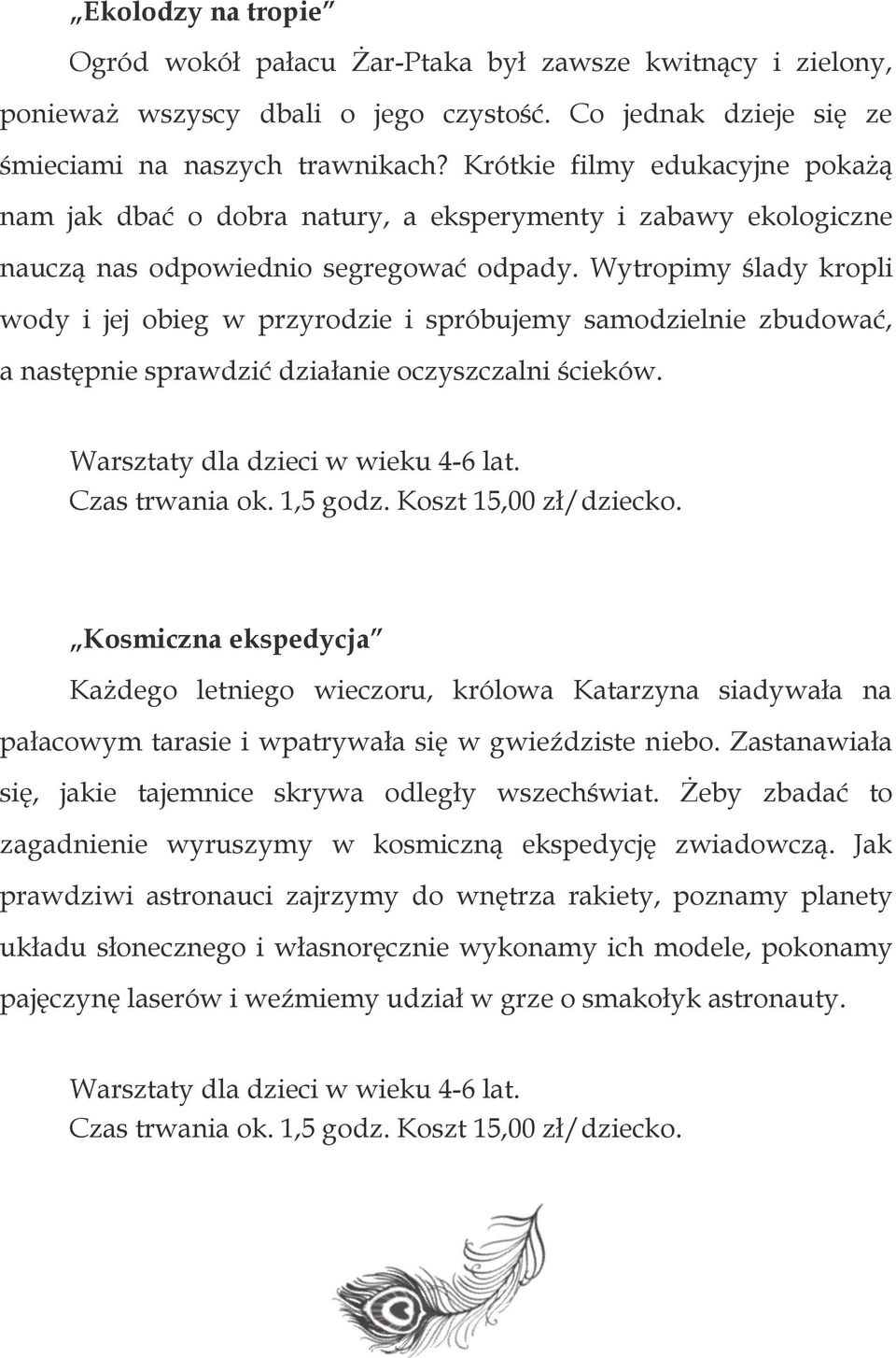 Wytropimy ślady kropli wody i jej obieg w przyrodzie i spróbujemy samodzielnie zbudować, a następnie sprawdzić działanie oczyszczalni ścieków. Warsztaty dla dzieci w wieku 4-6 lat.