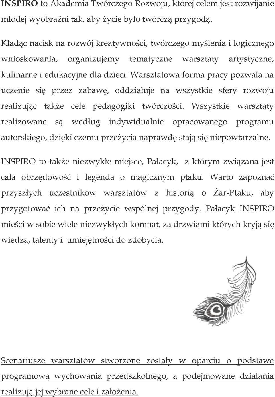 Warsztatowa forma pracy pozwala na uczenie się przez zabawę, oddziałuje na wszystkie sfery rozwoju realizując także cele pedagogiki twórczości.