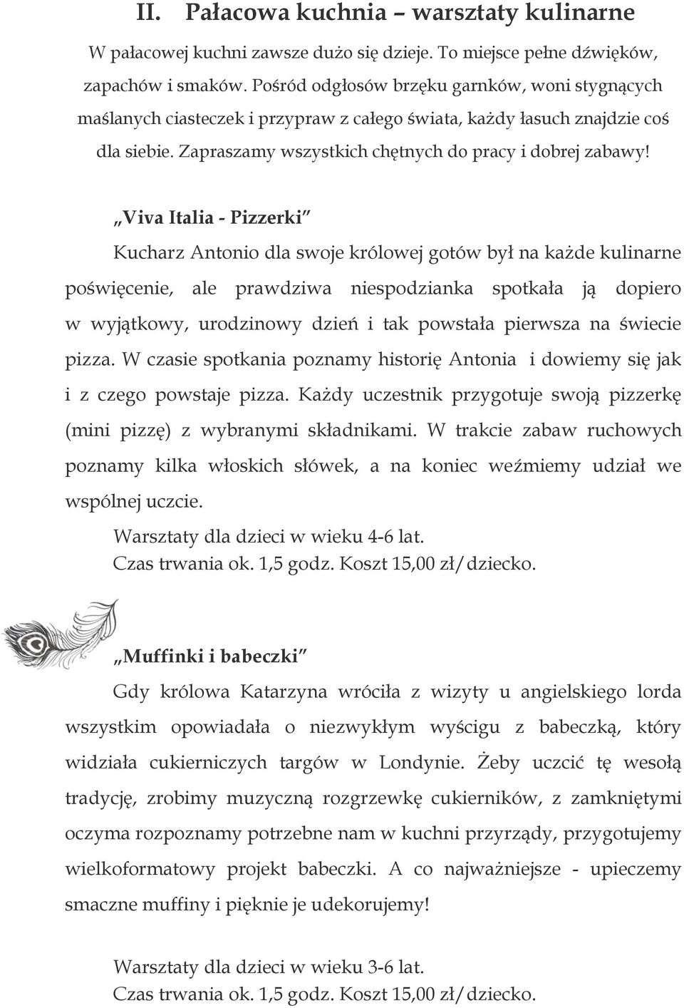 Viva Italia - Pizzerki Kucharz Antonio dla swoje królowej gotów był na każde kulinarne poświęcenie, ale prawdziwa niespodzianka spotkała ją dopiero w wyjątkowy, urodzinowy dzień i tak powstała