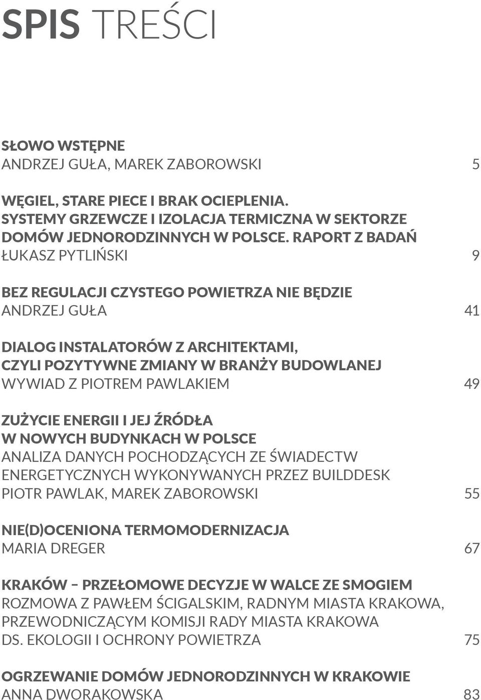 ZUŻYCIE ENERGII I JEJ ŹRÓDŁA W NOWYCH BUDYNKACH W POLSCE ANALIZA DANYCH POCHODZĄCYCH ZE ŚWIADECTW ENERGETYCZNYCH WYKONYWANYCH PRZEZ BUILDDESK PIOTR PAWLAK, MAREK ZABOROWSKI NIE(D)OCENIONA