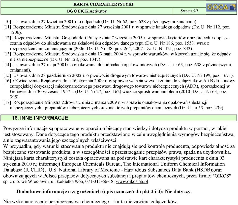 w sprawie kryteriów oraz procedur dopuszczania odpadów do składowania na składowisku odpadów danego typu (Dz. U. Nr 186, poz. 1553) wraz z rozporządzeniami zmieniającymi (2006: Dz. U. Nr. 38, poz.