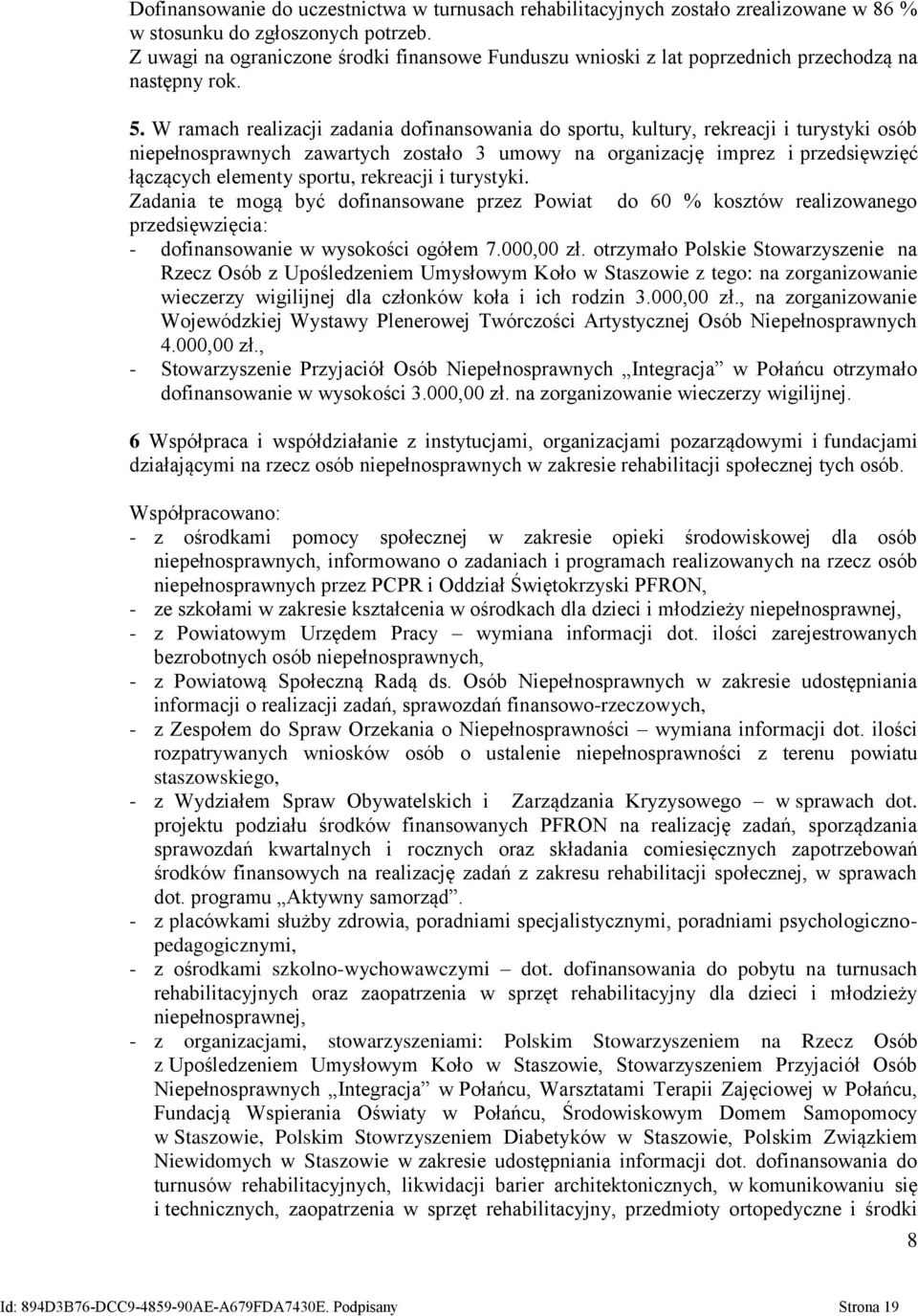W ramach realizacji zadania dofinansowania do sportu, kultury, rekreacji i turystyki osób niepełnosprawnych zawartych zostało 3 umowy na organizację imprez i przedsięwzięć łączących elementy sportu,