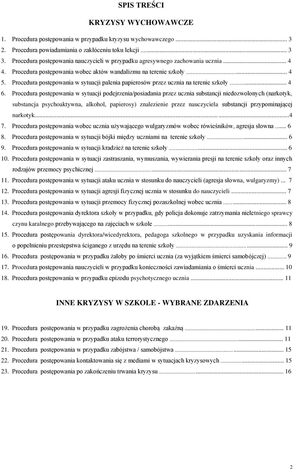 Procedura postępowania w sytuacji palenia papierosów przez ucznia na terenie szkoły... 4 6.