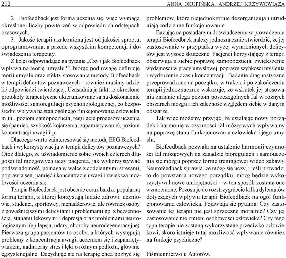 Z kolei odpowiadając na pytanie Czy i jak Biofeedback wpływa na teorię umysłu?