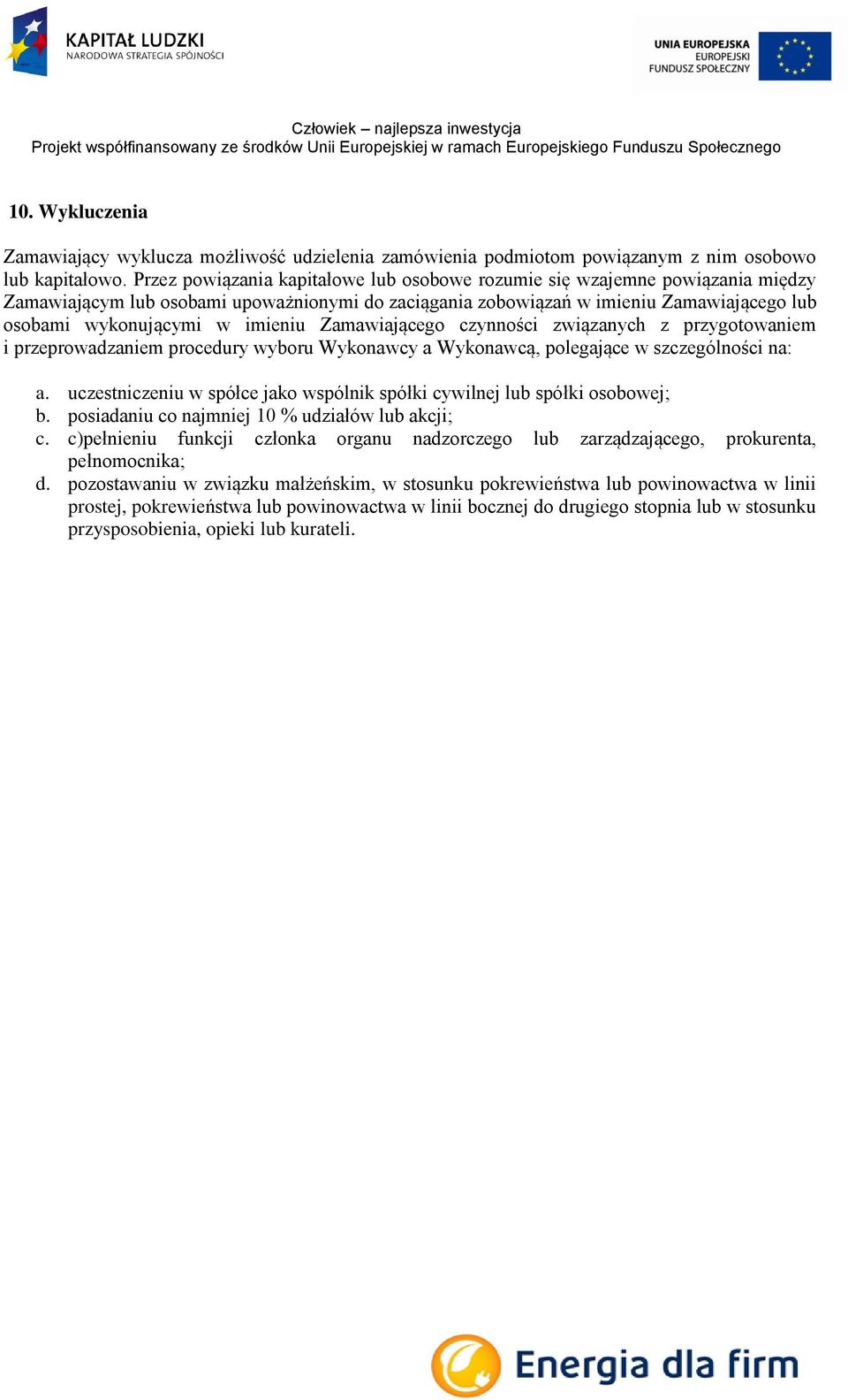 imieniu Zamawiającego czynności związanych z przygotowaniem i przeprowadzaniem procedury wyboru Wykonawcy a Wykonawcą, polegające w szczególności na: a.