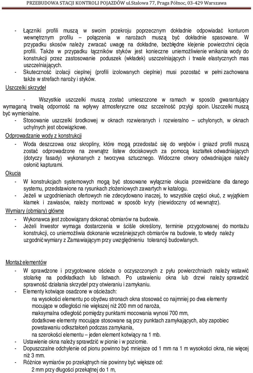 Także w przypadku łączników styków jest konieczne uniemożliwienie wnikania wody do konstrukcji przez zastosowanie poduszek (wkładek) uszczelniających i trwale elastycznych mas uszczelniających.