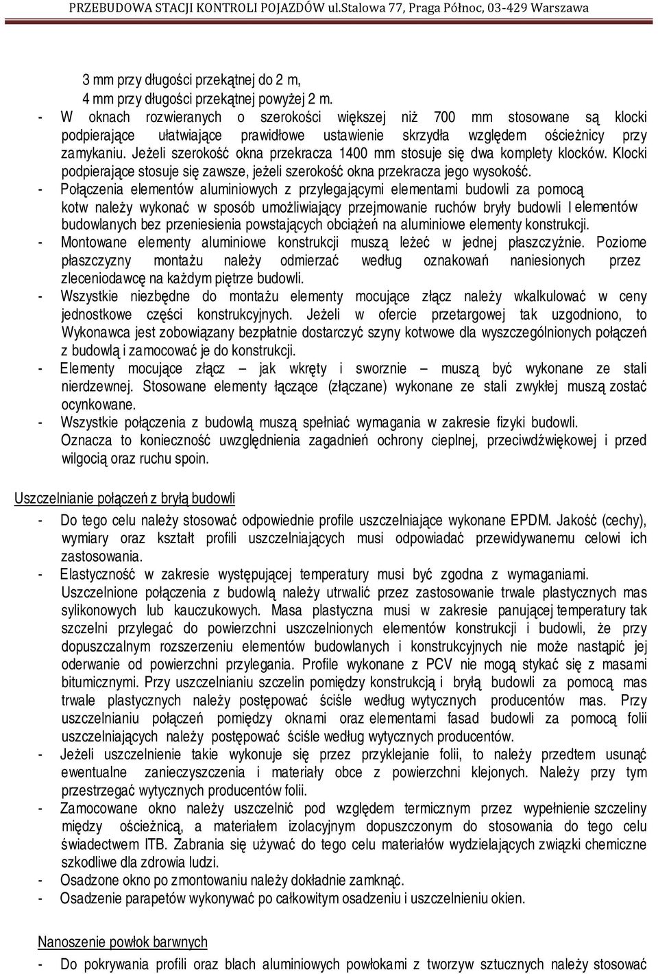 Jeżeli szerokość okna przekracza 1400 mm stosuje się dwa komplety klocków. Klocki podpierające stosuje się zawsze, jeżeli szerokość okna przekracza jego wysokość.