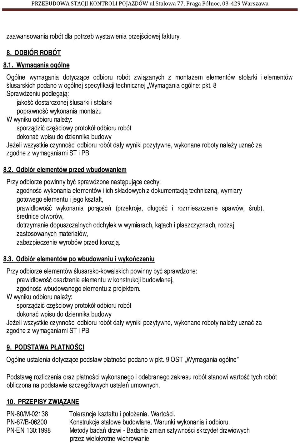8 Sprawdzeniu podlegają: jakość dostarczonej ślusarki i stolarki poprawność wykonania montażu W wyniku odbioru należy: sporządzić częściowy protokół odbioru robót dokonać wpisu do dziennika budowy