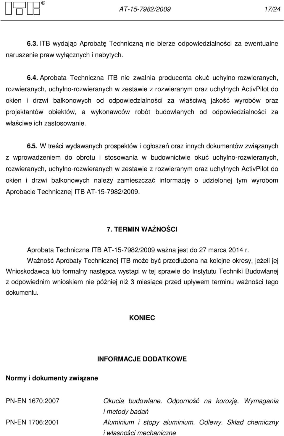 Aprobata Techniczna ITB nie zwalnia producenta okuć uchylno-rozwieranych, rozwieranych, uchylno-rozwieranych w zestawie z rozwieranym oraz uchylnych ActivPilot do okien i drzwi balkonowych od