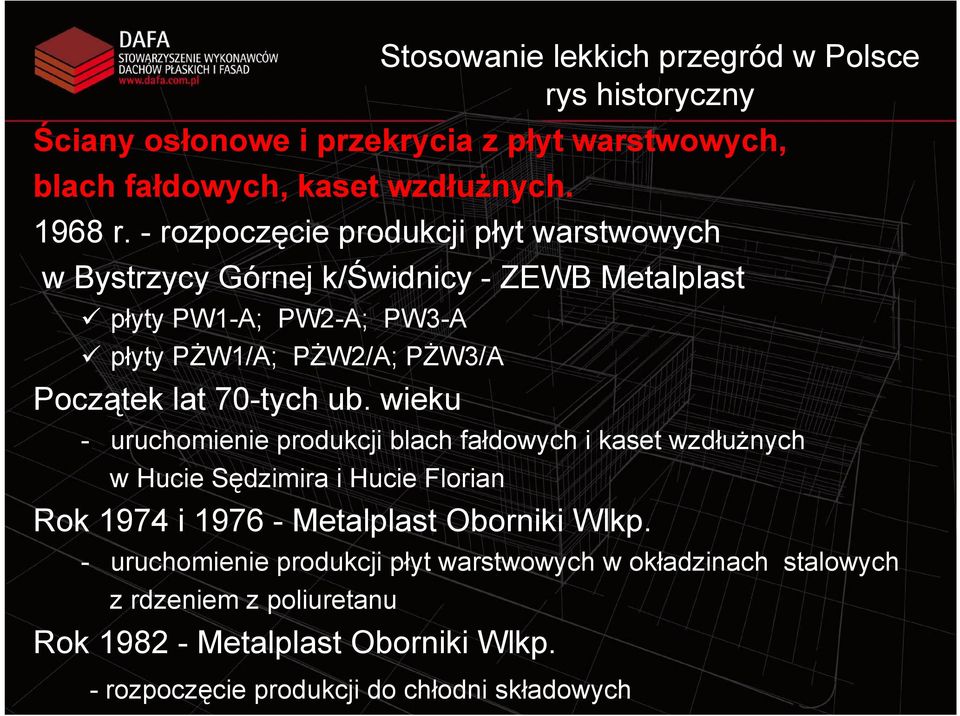 70-tych ub. wieku - uruchomienie produkcji blach fałdowych i kaset wzdłużnych w Hucie Sędzimira i Hucie Florian Rok 1974 i 1976 - Metalplast Oborniki Wlkp.