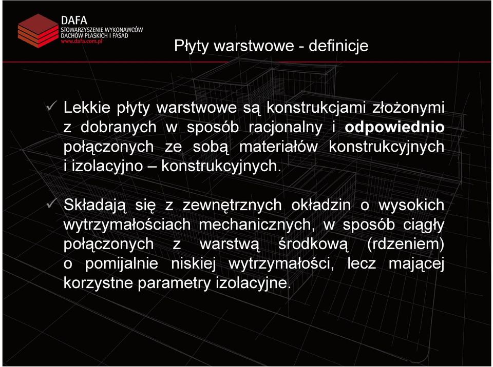 Składają się z zewnętrznych okładzin o wysokich wytrzymałościach mechanicznych, w sposób ciągły