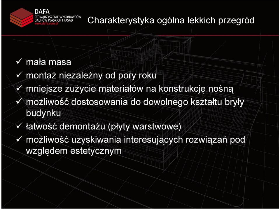 dostosowania do dowolnego kształtu bryły budynku łatwość demontażu (płyty