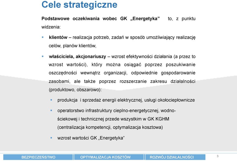 poprzez rozszerzanie zakresu działalności (produktowo, obszarowo): produkcja i sprzedaż energii elektrycznej, usługi okołociepłownicze operatorstwo infrastruktury cieplno-energetycznej,