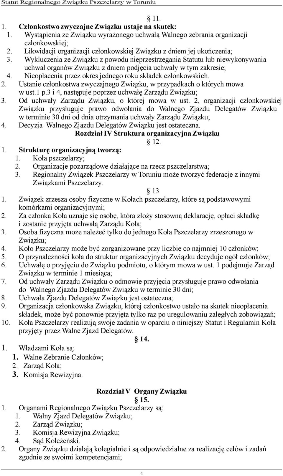 Wykluczenia ze Związku z powodu nieprzestrzegania Statutu lub niewykonywania uchwał organów Związku z dniem podjęcia uchwały w tym zakresie; 4.