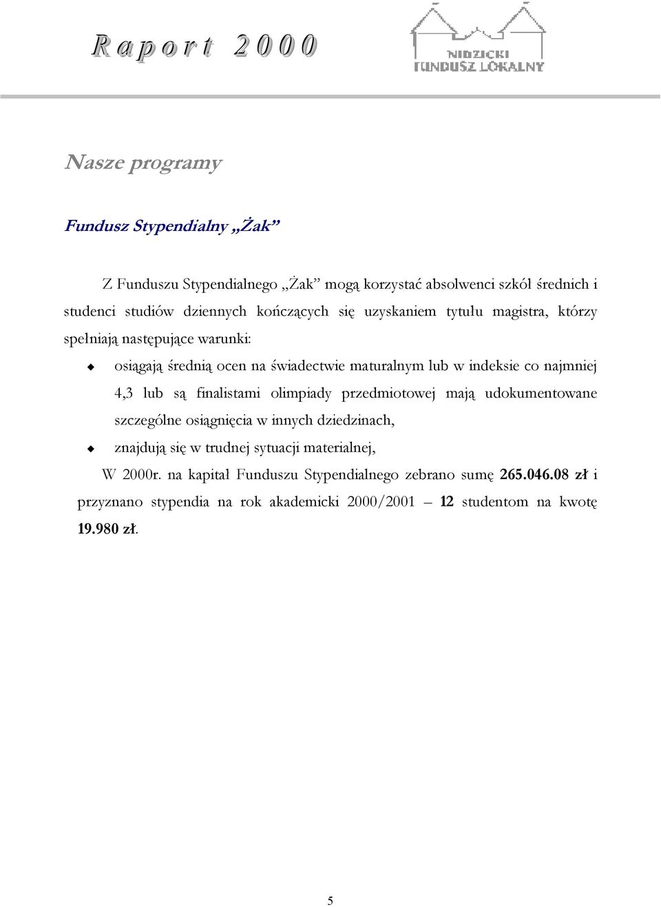 lub są finalistami olimpiady przedmiotowej mają udokumentowane szczególne osiągnięcia w innych dziedzinach, znajdują się w trudnej sytuacji