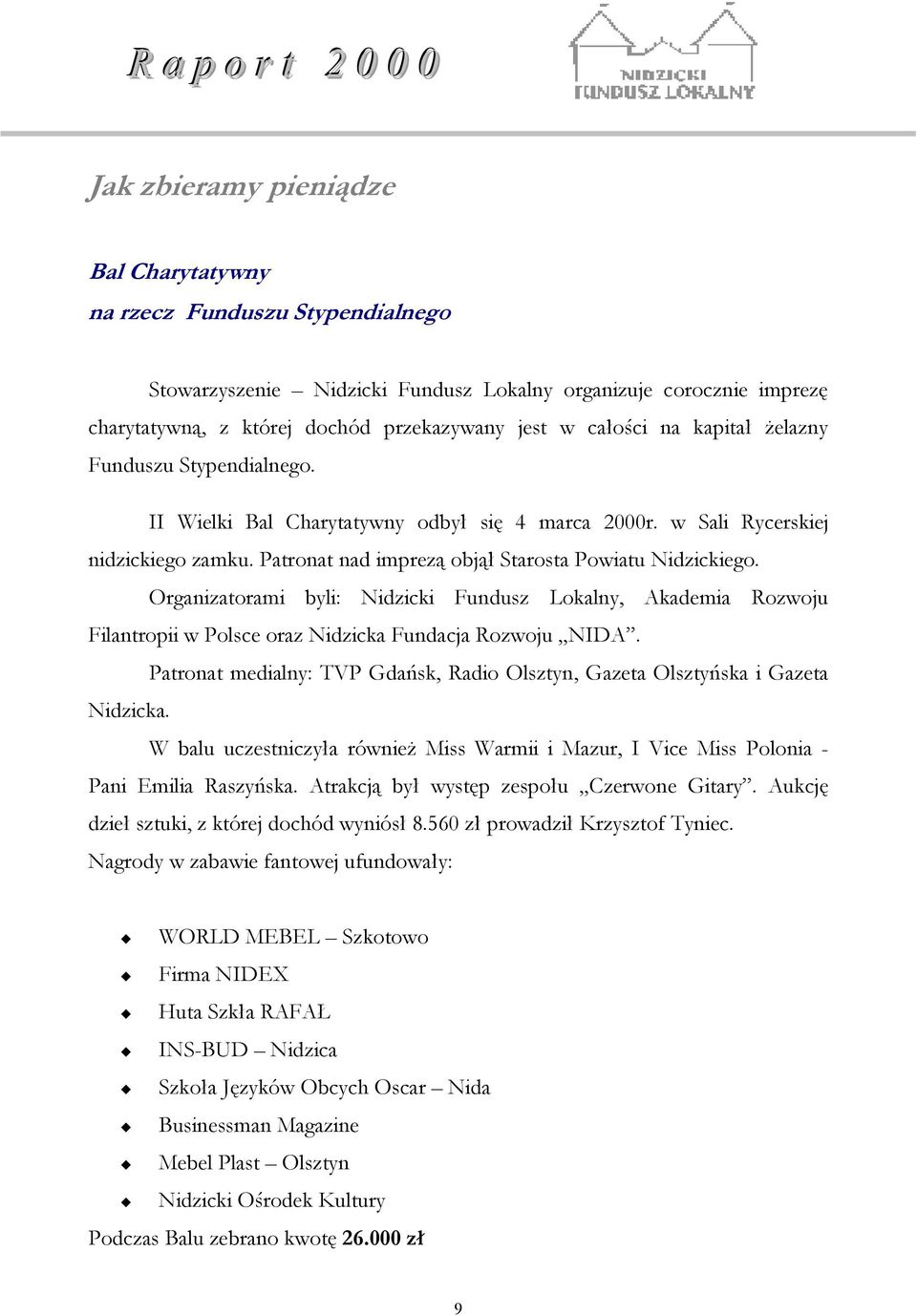 Organizatorami byli: Nidzicki Fundusz Lokalny, Akademia Rozwoju Filantropii w Polsce oraz Nidzicka Fundacja Rozwoju NIDA.