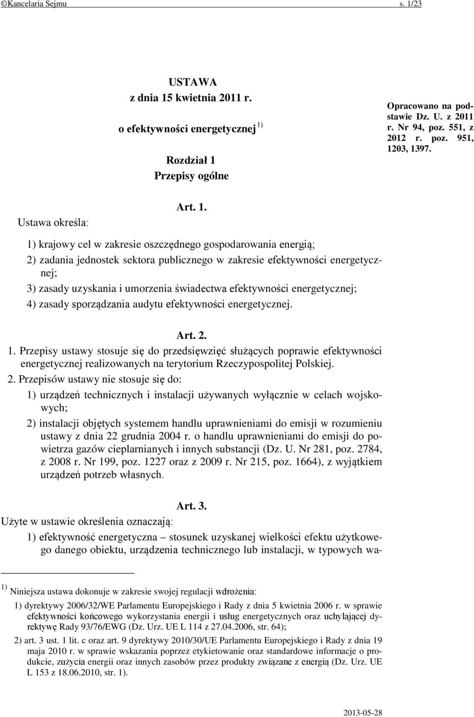 1) krajowy cel w zakresie oszczędnego gospodarowania energią; 2) zadania jednostek sektora publicznego w zakresie efektywności energetycznej; 3) zasady uzyskania i umorzenia świadectwa efektywności