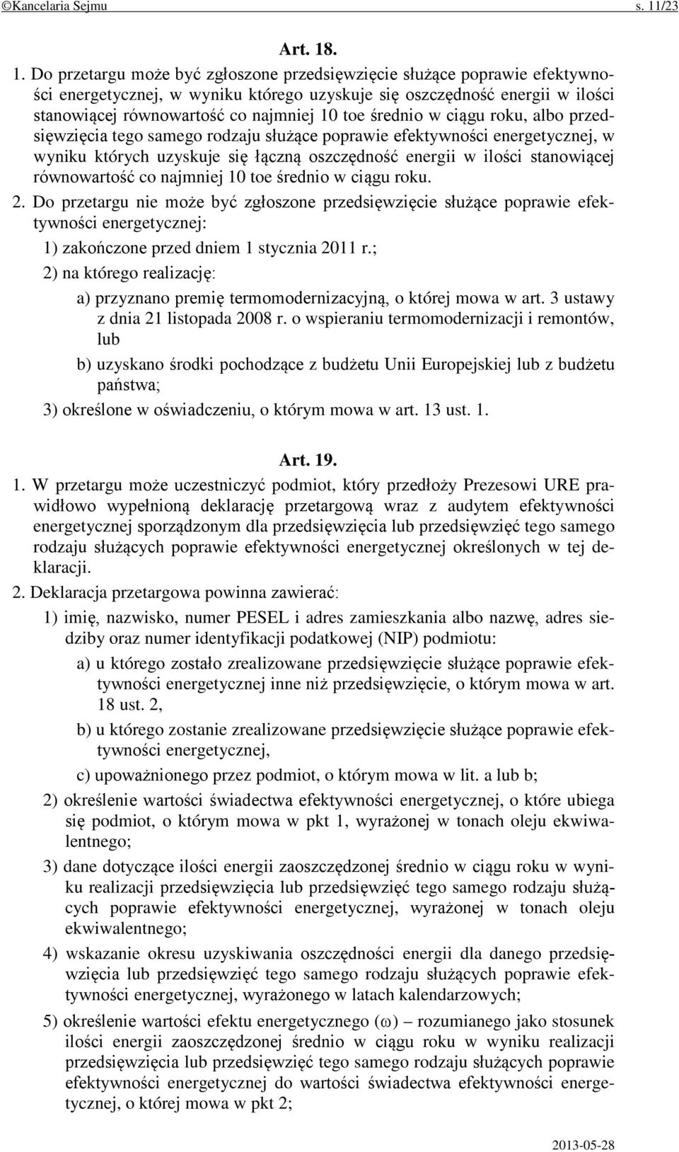 . 1. Do przetargu może być zgłoszone przedsięwzięcie służące poprawie efektywności energetycznej, w wyniku którego uzyskuje się oszczędność energii w ilości stanowiącej równowartość co najmniej 10