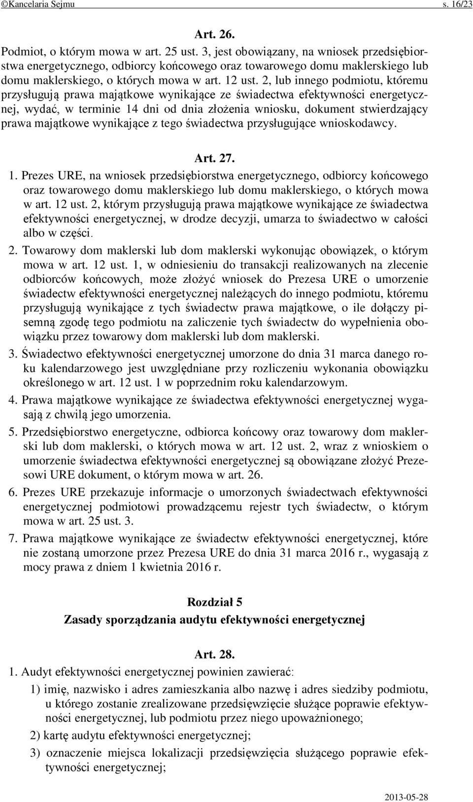 2, lub innego podmiotu, któremu przysługują prawa majątkowe wynikające ze świadectwa efektywności energetycznej, wydać, w terminie 14 dni od dnia złożenia wniosku, dokument stwierdzający prawa