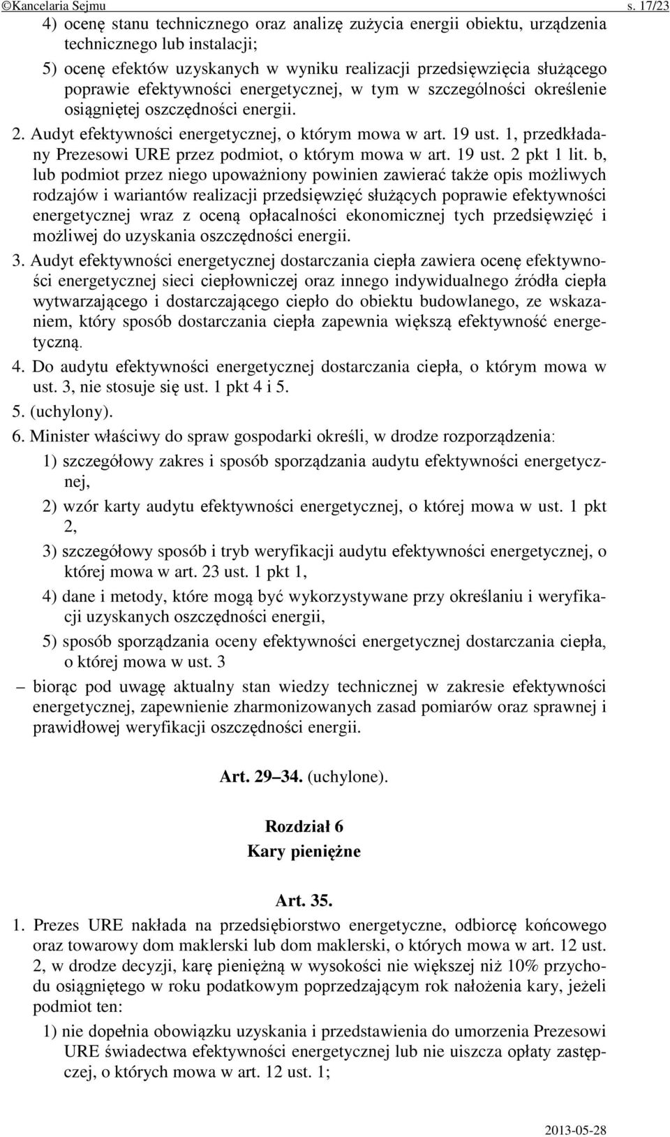 efektywności energetycznej, w tym w szczególności określenie osiągniętej oszczędności energii. 2. Audyt efektywności energetycznej, o którym mowa w art. 19 ust.