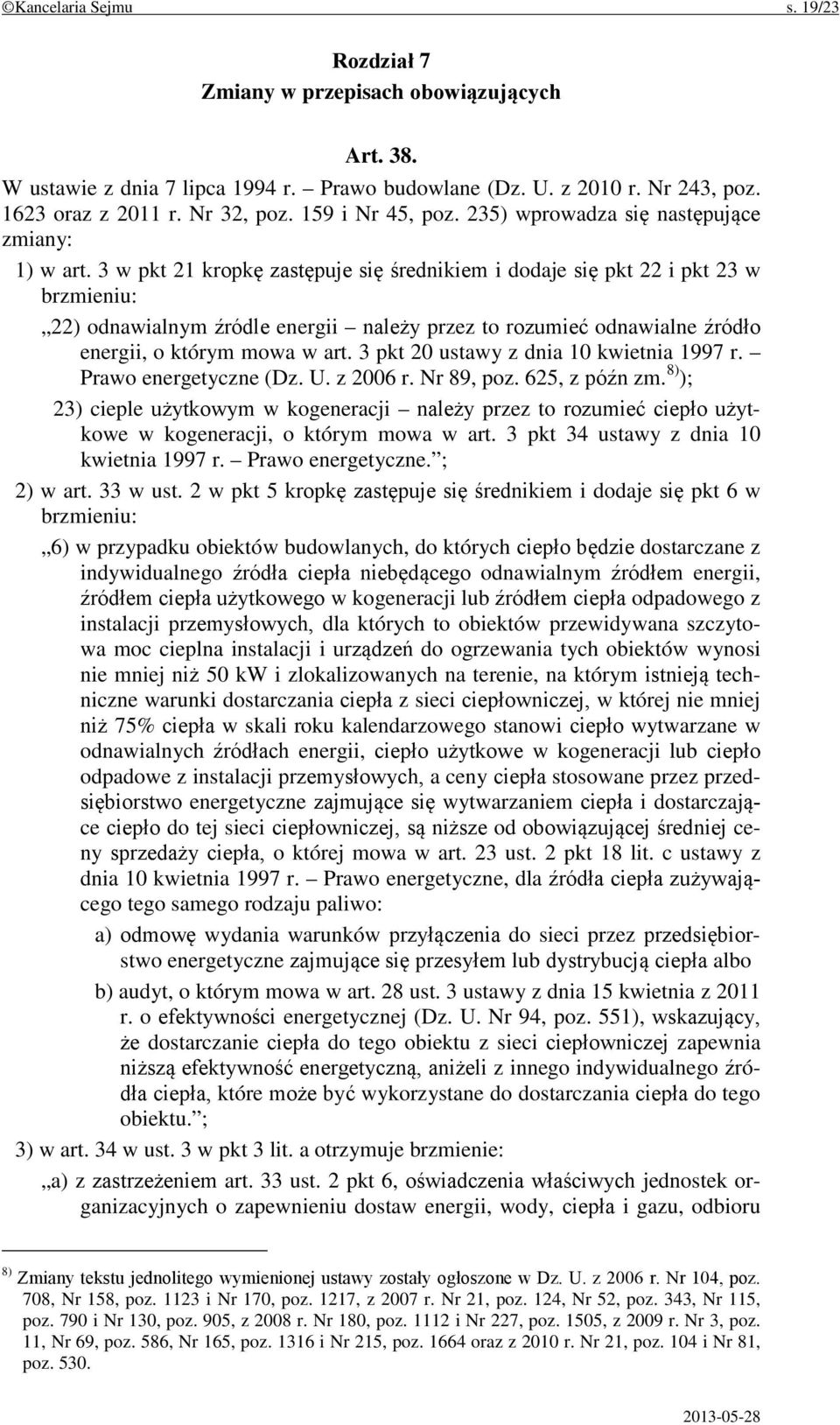 3 w pkt 21 kropkę zastępuje się średnikiem i dodaje się pkt 22 i pkt 23 w brzmieniu: 22) odnawialnym źródle energii należy przez to rozumieć odnawialne źródło energii, o którym mowa w art.