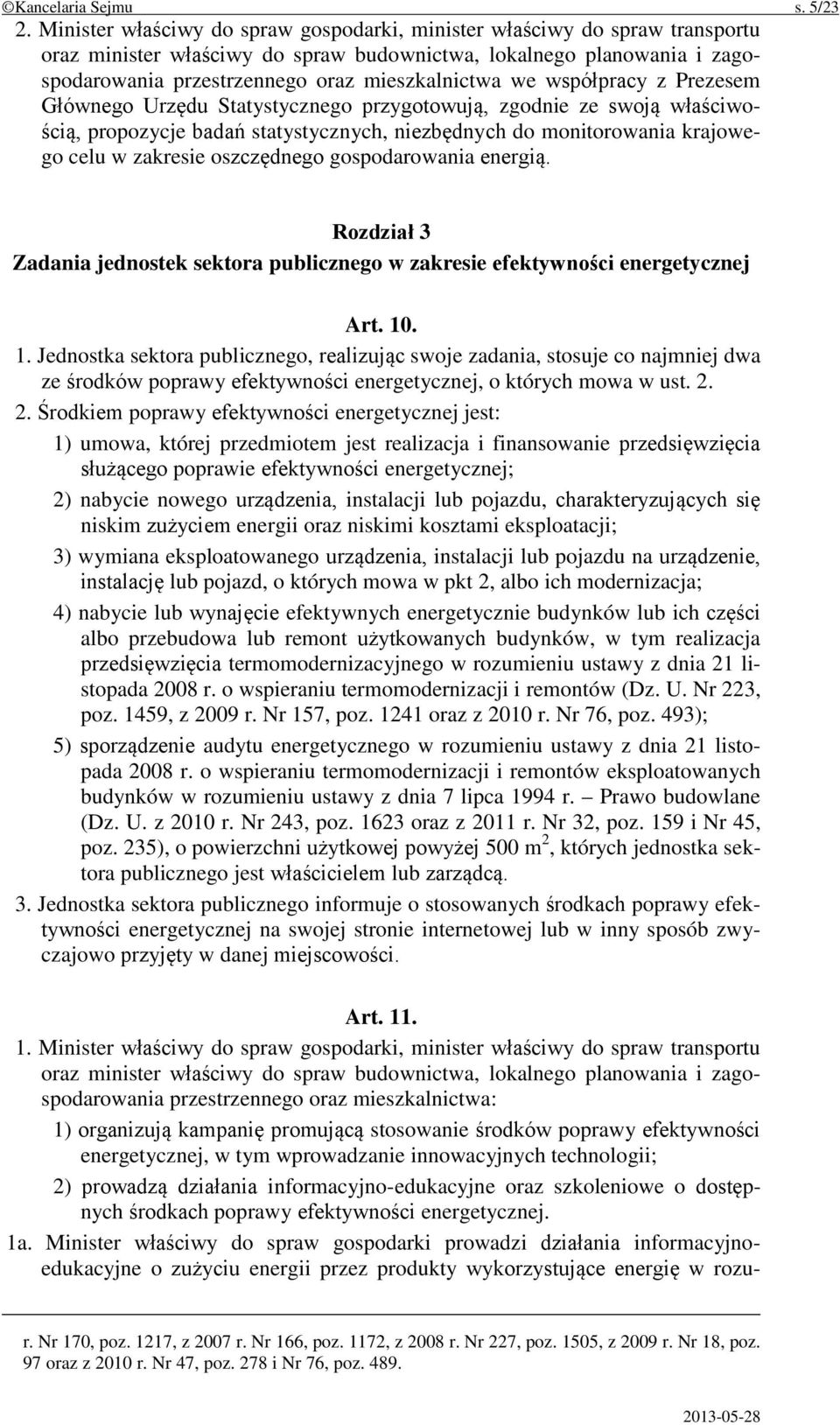 współpracy z Prezesem Głównego Urzędu Statystycznego przygotowują, zgodnie ze swoją właściwością, propozycje badań statystycznych, niezbędnych do monitorowania krajowego celu w zakresie oszczędnego