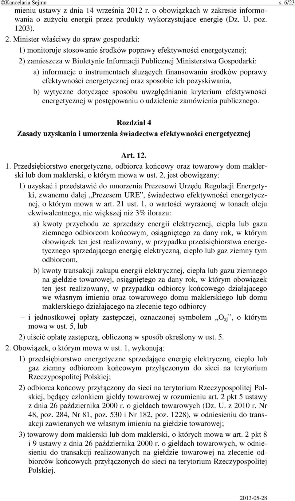 Minister właściwy do spraw gospodarki: 1) monitoruje stosowanie środków poprawy efektywności energetycznej; 2) zamieszcza w Biuletynie Informacji Publicznej Ministerstwa Gospodarki: a) informacje o